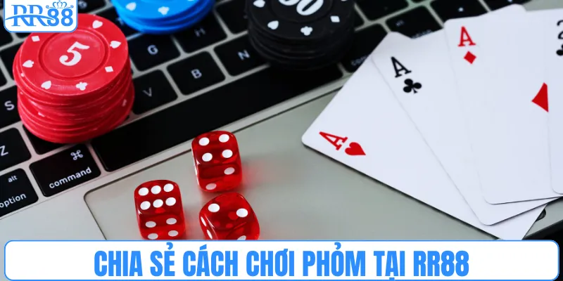 Chia sẻ cách chơi phỏm tại RR88